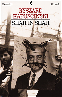 Libro Shah-in-Shah di Ryszard Kapuscinski - ean 9788807015984 - Feltrinelli