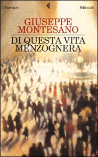 Libro Di questa vita menzognera di Giuseppe Montesano - ean 9788807016332 - Feltrinelli