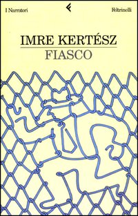 Libro Fiasco di Imre Kertész - ean 9788807016424 - Feltrinelli