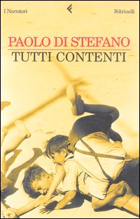 Libro Tutti contenti di Paolo Di Stefano - ean 9788807016455 - Feltrinelli