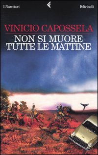 Libro Non si muore tutte le mattine di Vinicio Capossela - ean 9788807016479 - Feltrinelli