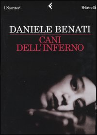 Libro Cani dell'inferno di Daniele Benati - ean 9788807016547 - Feltrinelli