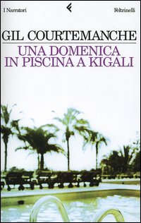 Libro domenica in piscina a Kigali di Gil Courtemanche - ean 9788807016721 - Feltrinelli