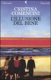Libro illusione del bene di Cristina Comencini - ean 9788807017308 - Feltrinelli