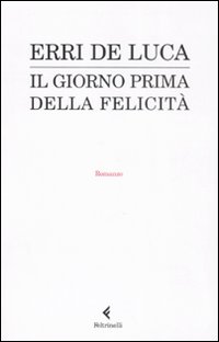 Libro giorno prima della felicità di Erri De Luca - ean 9788807017735 - Feltrinelli