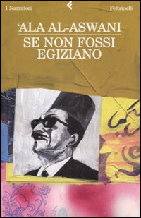 Libro Se non fossi egiziano di 'Ala Al-Aswani - ean 9788807017865 - Feltrinelli