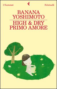 Libro High & Dry. Primo amore di Banana Yoshimoto - ean 9788807018503 - Feltrinelli