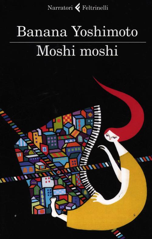 Libro Moshi moshi di Banana Yoshimoto - ean 9788807019029 - Feltrinelli