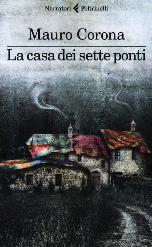 Libro casa dei sette ponti di Mauro Corona - ean 9788807019074 - Feltrinelli