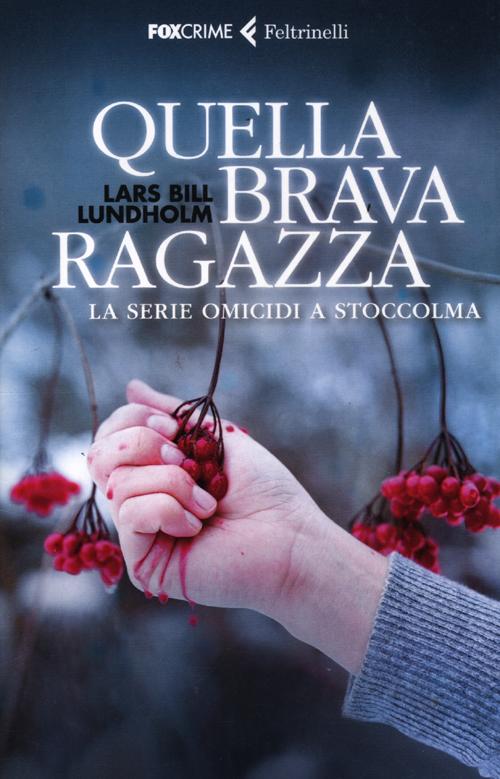 Libro Quella brava ragazza. La serie omicidi a Stoccolma di Lars Bill Lundholm - ean 9788807019081 - Feltrinelli