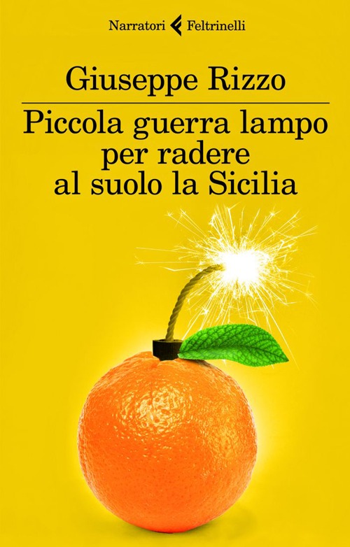 Libro Piccola guerra lampo per radere al suolo la Sicilia di Giuseppe Rizzo - ean 9788807019449 - Feltrinelli