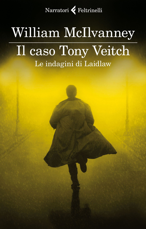 Libro caso Tony Veitch. Le indagini di Laidlaw di William McIlvanney - ean 9788807020155 - Feltrinelli