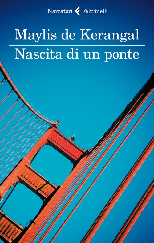 Libro Nascita di un ponte di Maylis De Kerangal - ean 9788807030598 - Feltrinelli