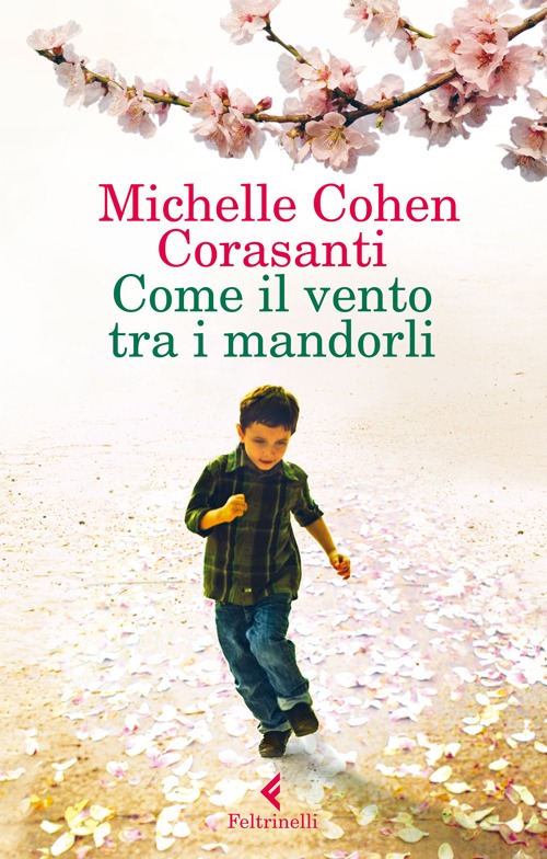 Libro Come il vento tra i mandorli di Michelle Cohen Corasanti - ean 9788807030758 - Feltrinelli