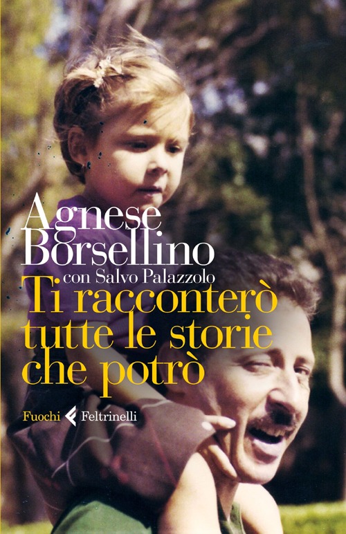 Libro Ti racconterò tutte le storie che potrò di Agnese Borsellino; Salvo Palazzolo - ean 9788807070303 - Feltrinelli