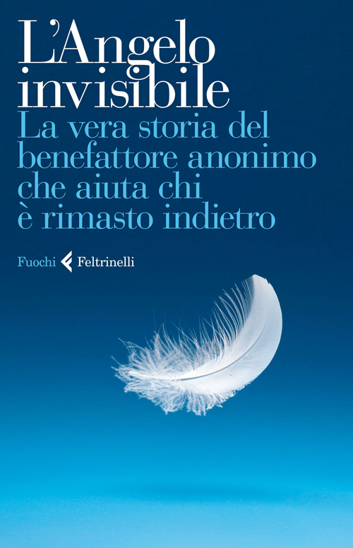 Libro Angelo invisibile. La vera storia del benefattore anonimo che aiuta chi è rimasto indietro di  - ean 9788807070358 - Feltrinelli