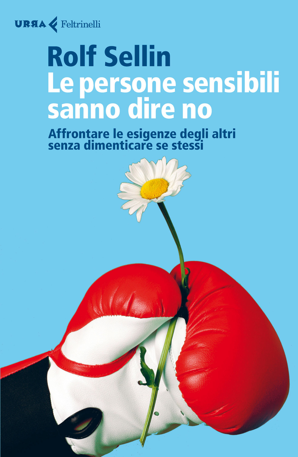 Libro persone sensibili sanno dire no. Affrontare le esigenze degli altri senza dimenticare se stessi di Rolf Sellin - ean 9788807090509 - Feltrinelli