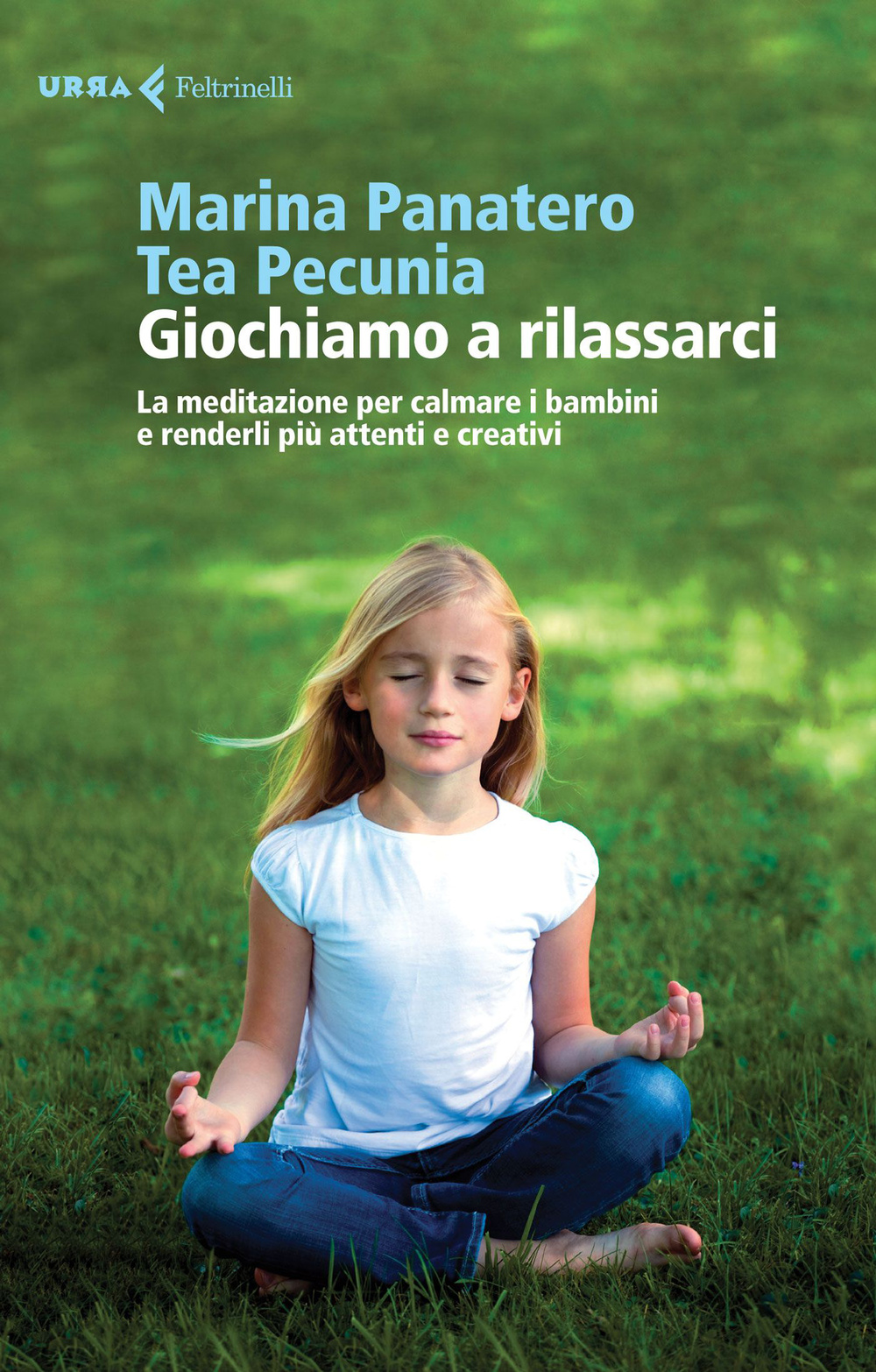 Libro Giochiamo a rilassarci. La meditazione per calmare i bambini e renderli più attenti e creativi di Marina Panatero; Tea Pecunia - ean 9788807090585 - Feltrinelli