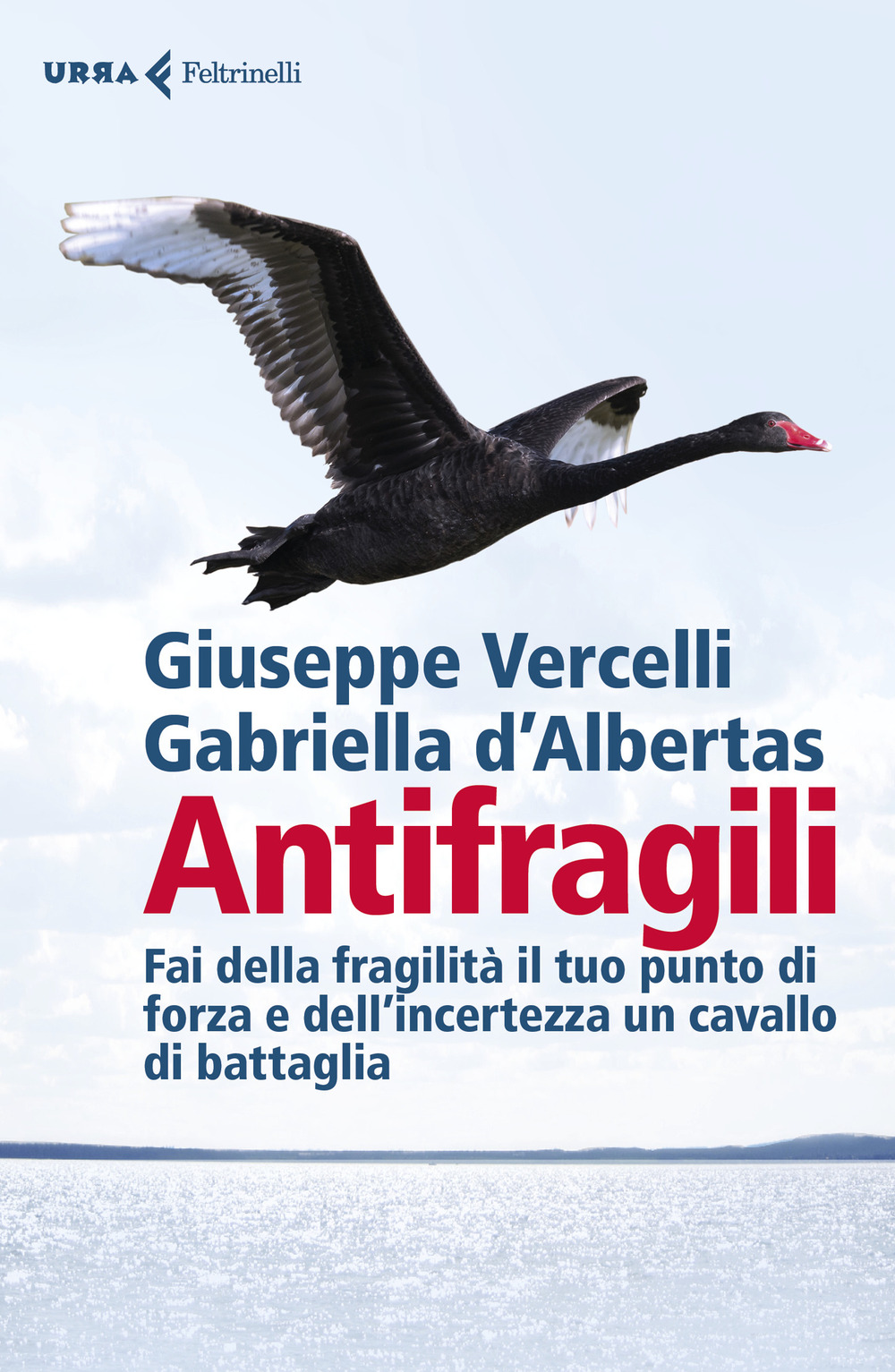 Libro Antifragili. Fai della fragilità il tuo punto di forza e dell'incertezza un cavallo di battaglia di Giuseppe Vercelli; Gabriella D'Albertas - ean 9788807091483 - Feltrinelli