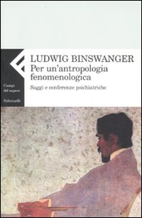 Libro Per un'antropologia fenomenologica. Saggi e conferenze psichiatriche di Ludwig Binswanger - ean 9788807100390 - Feltrinelli