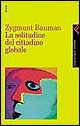 Libro solitudine del cittadino globale di Zygmunt Bauman - ean 9788807102875 - Feltrinelli