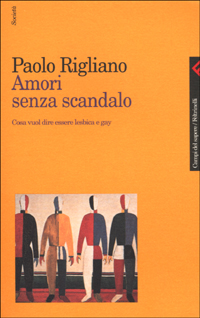 Libro Amori senza scandalo. Cosa vuol dire essere lesbica e gay di Paolo Rigliano - ean 9788807103070 - Feltrinelli