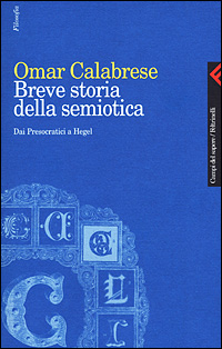 Libro Breve storia della semiotica. Dai presocratici a Hegel di Omar Calabrese - ean 9788807103124 - Feltrinelli