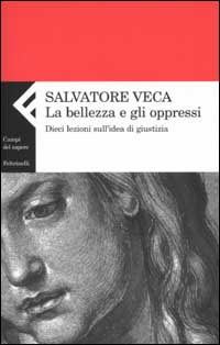 Libro bellezza e gli oppressi. Dieci lezioni sull'idea di giustizia di Salvatore Veca - ean 9788807103216 - Feltrinelli