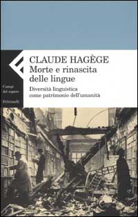 Libro Morte e rinascita delle lingue. Diversità linguistica come patrimonio dell'umanità di Jean-Claude Hagège - ean 9788807103285 - Feltrinelli