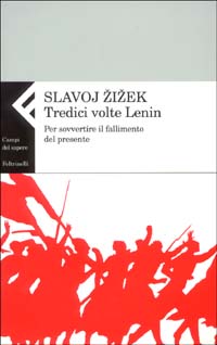 Libro Tredici volte Lenin. Per sovvertire il fallimento del presente di Slavoj Žižek - ean 9788807103483 - Feltrinelli