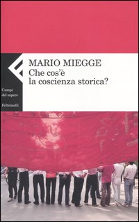 Libro Che cos'è la coscienza storica? di Mario Miegge - ean 9788807103629 - Feltrinelli