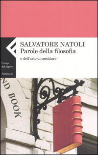 Libro Parole della filosofia o dell'arte di meditare di Salvatore Natoli - ean 9788807103650 - Feltrinelli