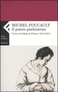 Libro potere psichiatrico. Corso al Collège de France (1973-1974) di Michel Foucault - ean 9788807103667 - Feltrinelli
