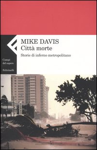 Libro Città morte. Storie di inferno metropolitano di Mike Davis - ean 9788807103728 - Feltrinelli
