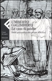 Libro casa di psiche. Dalla psicoanalisi alla pratica filosofica di Umberto Galimberti - ean 9788807103919 - Feltrinelli