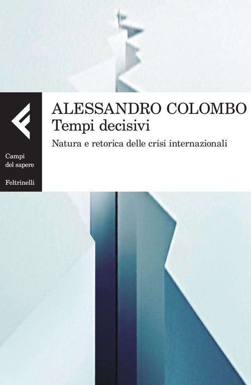 Libro Tempi decisivi. Natura e retorica delle crisi internazionali di Alessandro Colombo - ean 9788807105081 - Feltrinelli