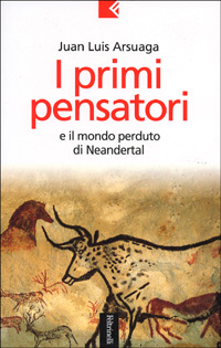 Libro primi pensatori e il mondo perduto di Neandertal di Juan Luis Arsuaga - ean 9788807170492 - Feltrinelli