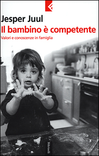 Libro bambino è competente. Valori e conoscenze in famiglia di Jesper Juul - ean 9788807170560 - Feltrinelli