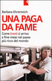 Libro paga da fame. Come (non) si arriva a fine mese nel paese più ricco del mondo di Barbara Ehrenreich - ean 9788807170652 - Feltrinelli