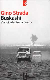 Libro Buskashì. Viaggio dentro la guerra di Gino Strada - ean 9788807170690 - Feltrinelli