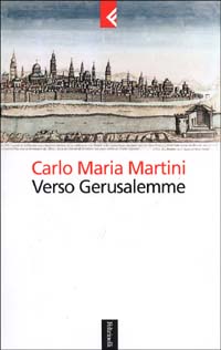 Libro Verso Gerusalemme di Carlo Maria Martini - ean 9788807170713 - Feltrinelli