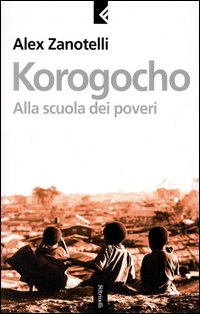 Libro Korogocho. Alla scuola dei poveri di Alex Zanotelli - ean 9788807170881 - Feltrinelli