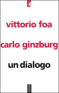 Libro dialogo di Vittorio Foa; Carlo Ginzburg - ean 9788807170898 - Feltrinelli