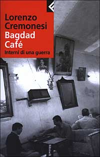 Libro Bagdad Café. Interni di una guerra di Lorenzo Cremonesi - ean 9788807170904 - Feltrinelli