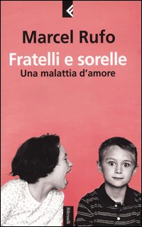 Libro Fratelli e sorelle. Una malattia d'amore di Marcel Rufo - ean 9788807170980 - Feltrinelli