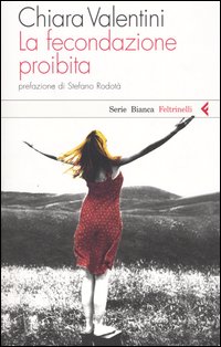 Libro fecondazione proibita di Chiara Valentini - ean 9788807171048 - Feltrinelli