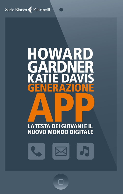 Libro Generazione app. La testa dei giovani e il nuovo mondo digitale di Howard Gardner; Katie Davis - ean 9788807172755 - Feltrinelli