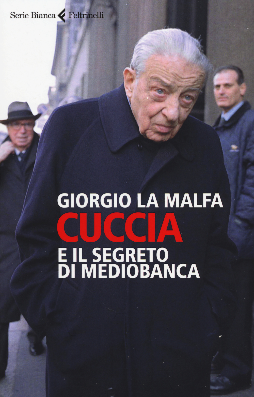 Libro Cuccia e il segreto di Mediobanca di Giorgio La Malfa - ean 9788807172786 - Feltrinelli