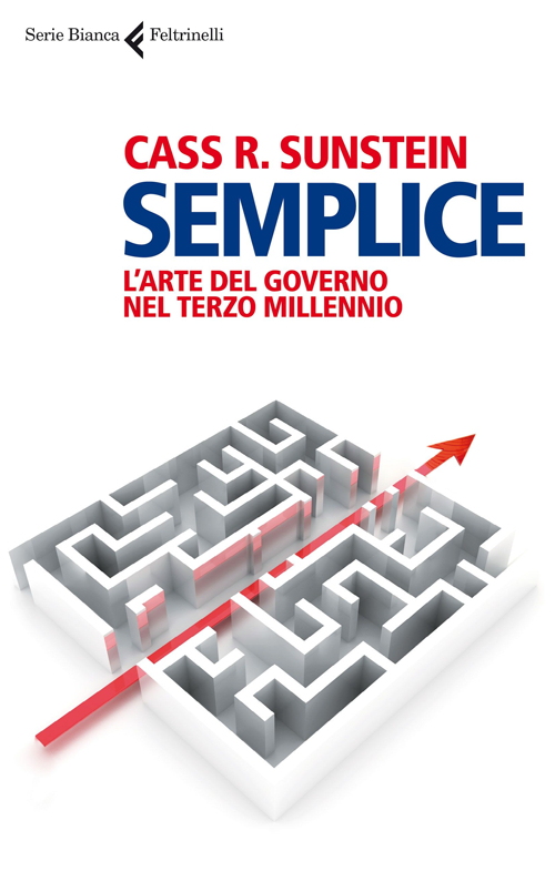 Libro Semplice. L'arte del governo nel terzo millennio di Cass R. Sunstein - ean 9788807172793 - Feltrinelli