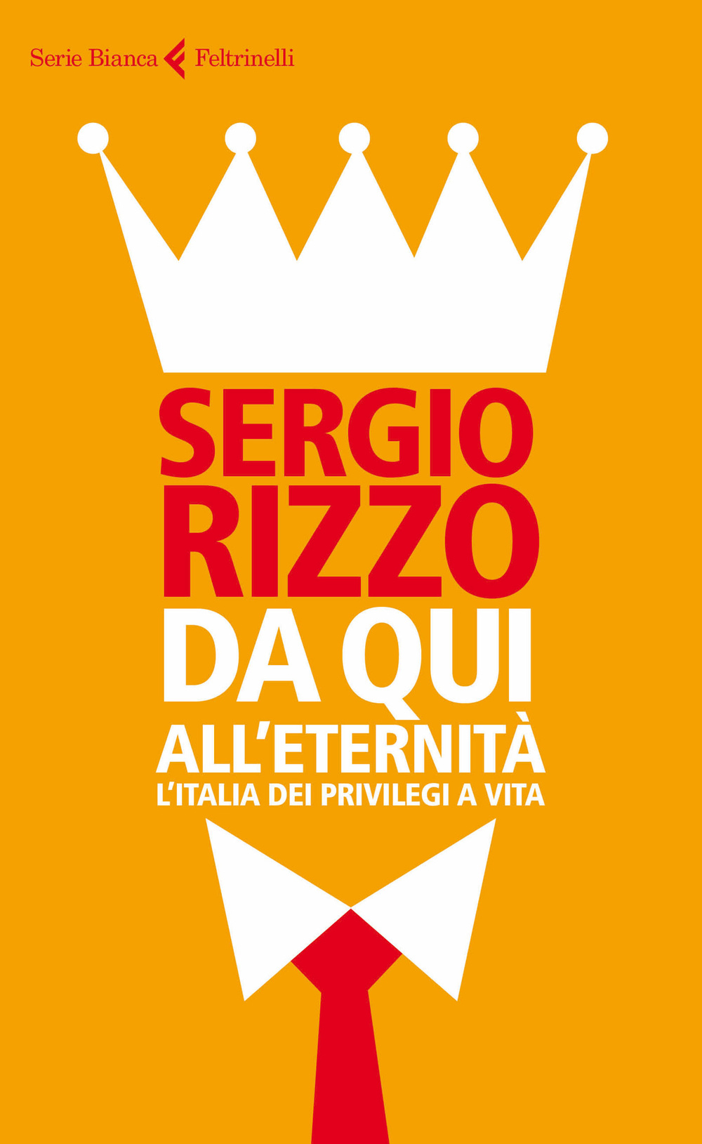 Libro Da qui all'eternità. L'Italia dei privilegi a vita di Sergio Rizzo - ean 9788807172854 - Feltrinelli